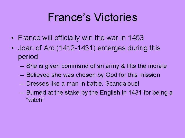 France’s Victories • France will officially win the war in 1453 • Joan of