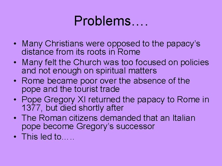 Problems…. • Many Christians were opposed to the papacy’s distance from its roots in