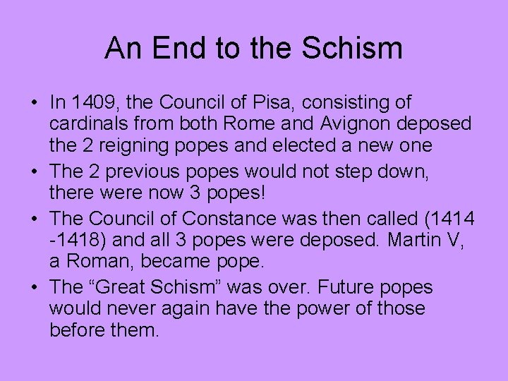 An End to the Schism • In 1409, the Council of Pisa, consisting of