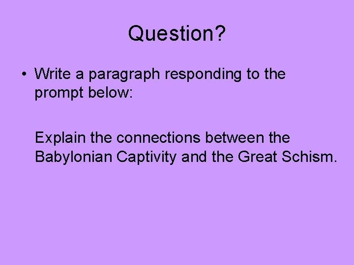 Question? • Write a paragraph responding to the prompt below: Explain the connections between