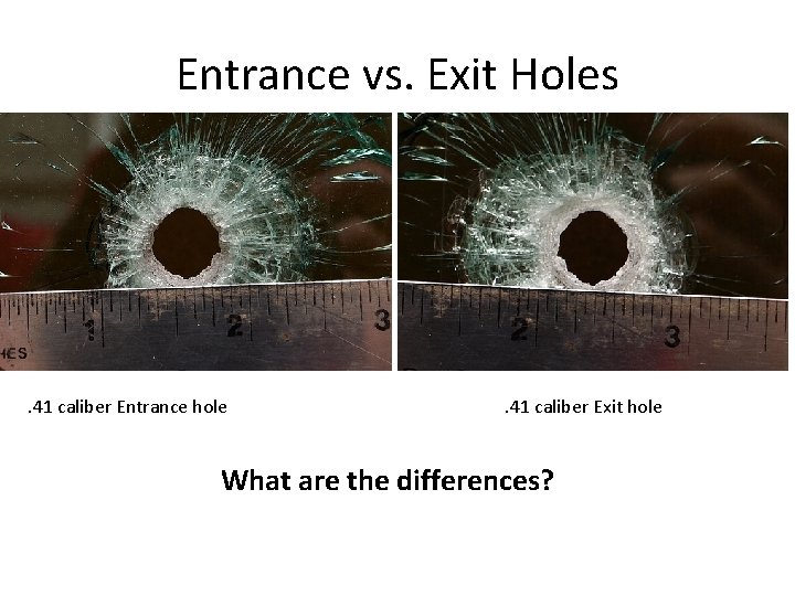 Entrance vs. Exit Holes . 41 caliber Entrance hole . 41 caliber Exit hole