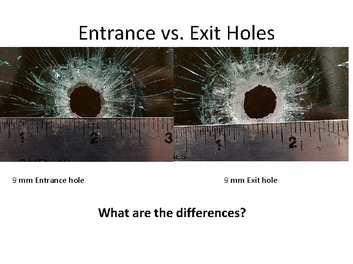 Entrance vs. Exit Holes 9 mm Entrance hole 9 mm Exit hole What are