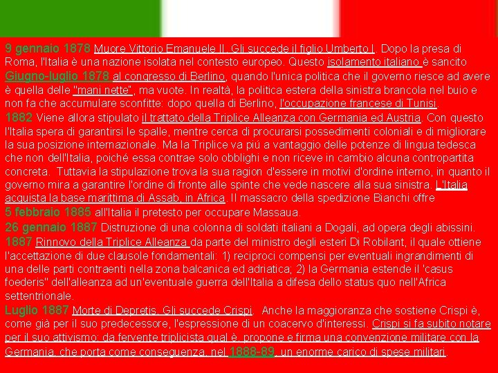 9 gennaio 1878 Muore Vittorio Emanuele II. Gli succede il figlio Umberto I. Dopo