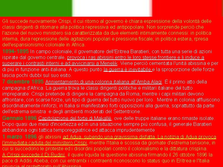 Gli succede nuovamente Crispi, il cui ritorno al governo è chiara espressione della volontà