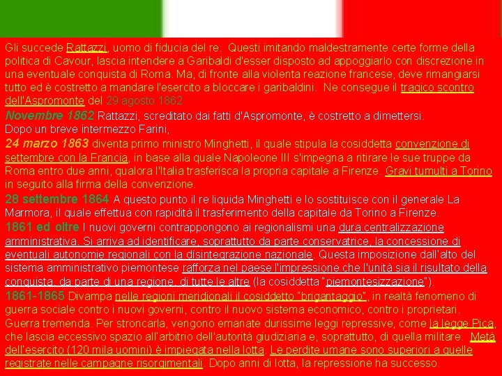 Gli succede Rattazzi, uomo di fiducia del re. Questi imitando maldestramente certe forme della