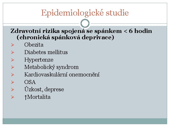 Epidemiologické studie Zdravotní rizika spojená se spánkem < 6 hodin (chronická spánková deprivace) Ø