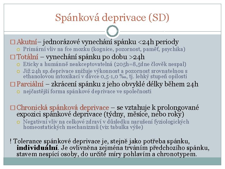 Spánková deprivace (SD) � Akutní– jednorázové vynechání spánku <24 h periody Akutní Primární vliv