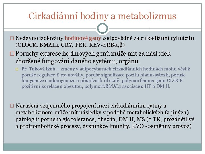 Cirkadiánní hodiny a metabolizmus � Nedávno izolovány hodinové geny zodpovědně za cirkadiánní rytmicitu hodinové