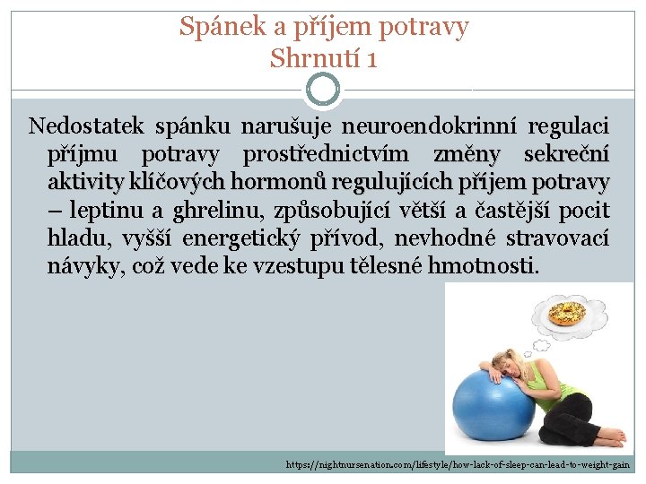 Spánek a příjem potravy Shrnutí 1 Nedostatek spánku narušuje neuroendokrinní regulaci příjmu potravy prostřednictvím