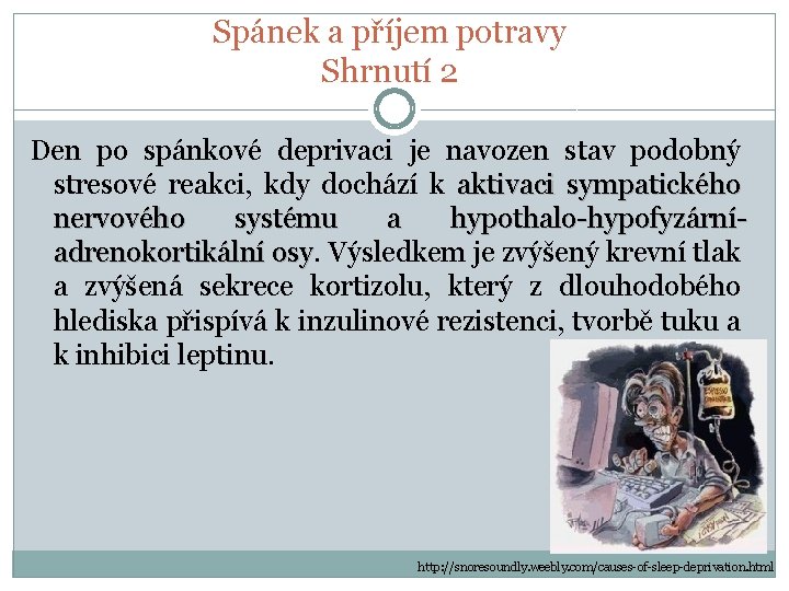 Spánek a příjem potravy Shrnutí 2 Den po spánkové deprivaci je navozen stav podobný