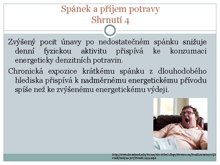 Spánek a příjem potravy Shrnutí 4 Zvýšený pocit únavy po nedostatečném spánku snižuje denní