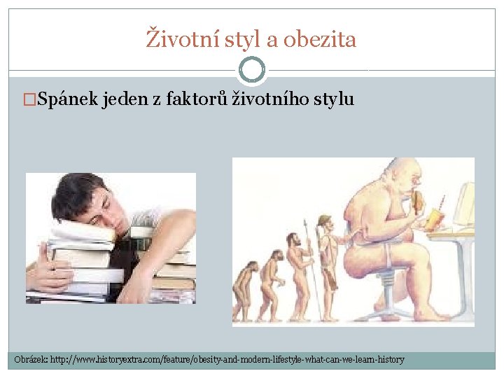 Životní styl a obezita �Spánek jeden z faktorů životního stylu Obrázek: http: //www. historyextra.