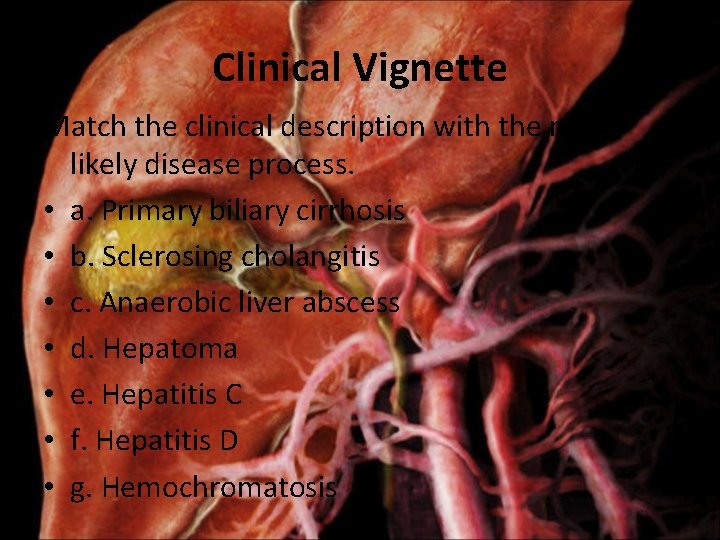 Clinical Vignette Match the clinical description with the most likely disease process. • a.