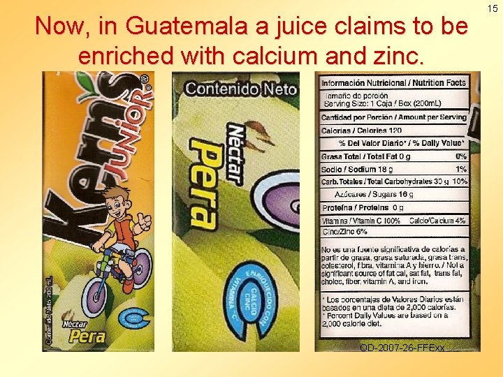 Now, in Guatemala a juice claims to be enriched with calcium and zinc. OD-2007