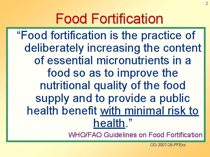 2 Food Fortification “Food fortification is the practice of deliberately increasing the content of