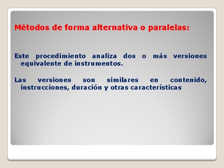 Métodos de forma alternativa o paralelas: Este procedimiento analiza dos equivalente de instrumentos. o