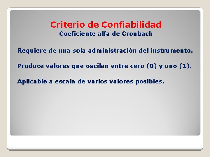 Criterio de Confiabilidad Coeficiente alfa de Cronbach Requiere de una sola administración del instrumento.