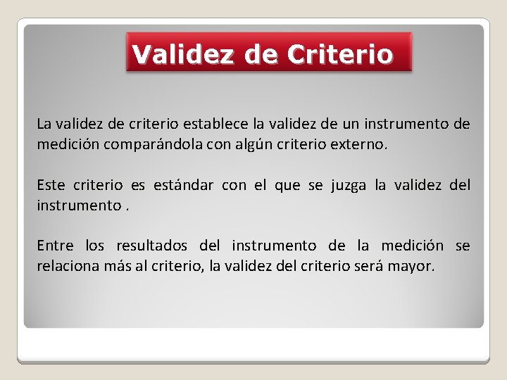 Validez de Criterio La validez de criterio establece la validez de un instrumento de
