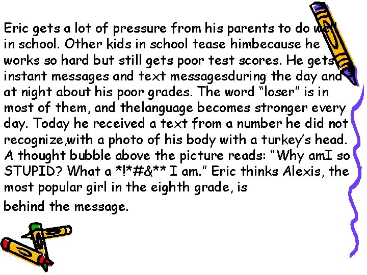 Eric gets a lot of pressure from his parents to do well in school.
