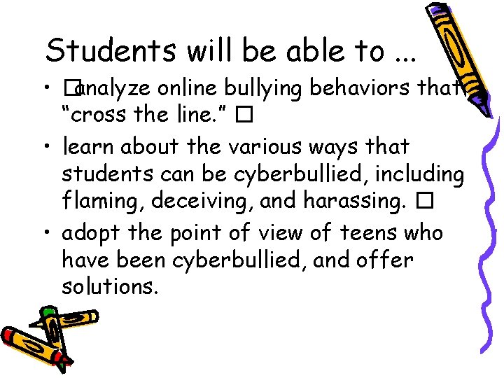 Students will be able to. . . • �analyze online bullying behaviors that “cross