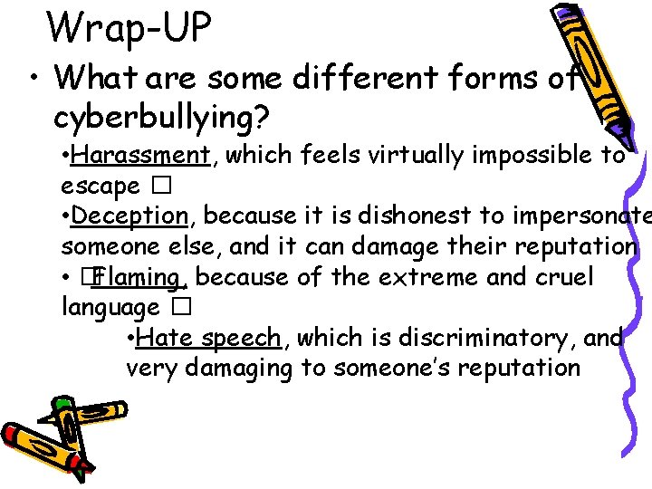 Wrap-UP • What are some different forms of cyberbullying? • Harassment, which feels virtually