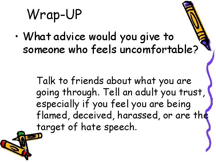 Wrap-UP • What advice would you give to someone who feels uncomfortable? Talk to