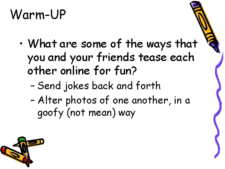 Warm-UP • What are some of the ways that you and your friends tease