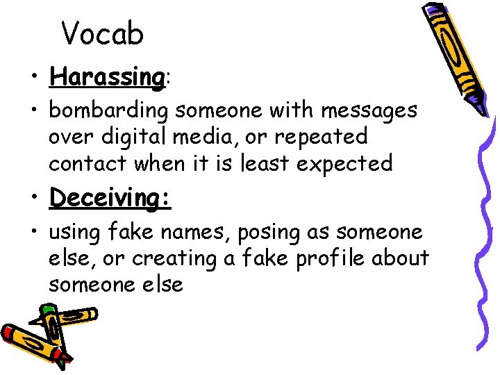 Vocab • Harassing: • bombarding someone with messages over digital media, or repeated contact