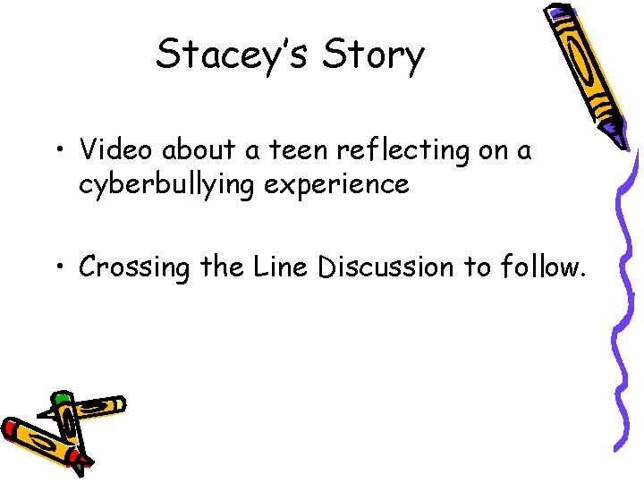 Stacey’s Story • Video about a teen reflecting on a cyberbullying experience • Crossing