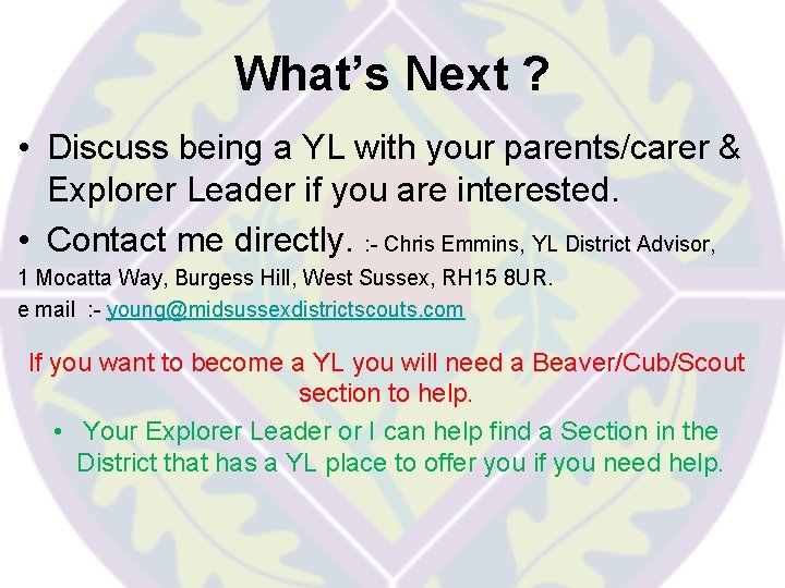 What’s Next ? • Discuss being a YL with your parents/carer & Explorer Leader What’s Next ? • Discuss being a YL with your parents/carer & Explorer Leader