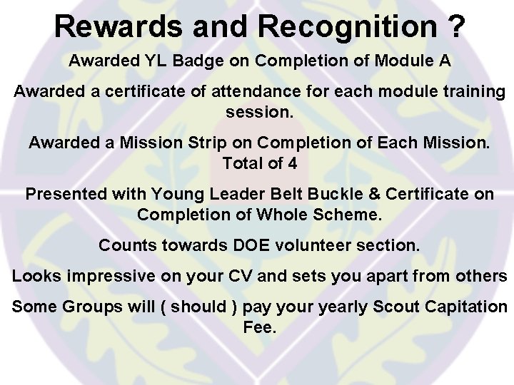 Rewards and Recognition ? Awarded YL Badge on Completion of Module A Awarded a Rewards and Recognition ? Awarded YL Badge on Completion of Module A Awarded a