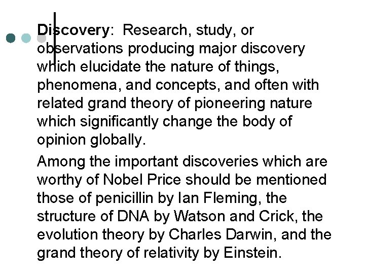 Discovery: Research, study, or observations producing major discovery which elucidate the nature of things,