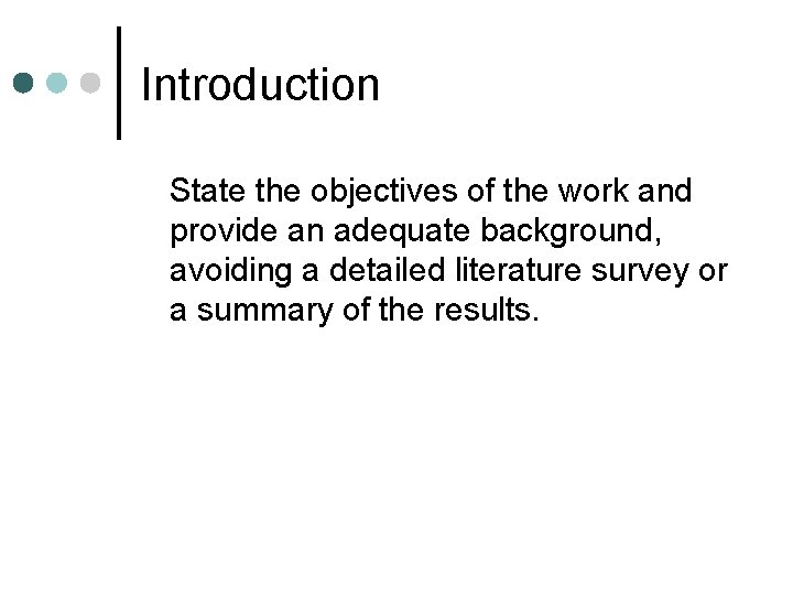 Introduction State the objectives of the work and provide an adequate background, avoiding a