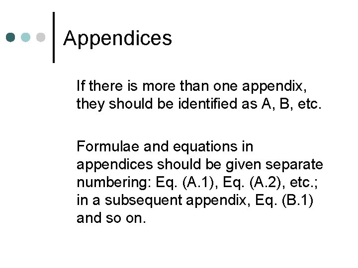 Appendices If there is more than one appendix, they should be identified as A,