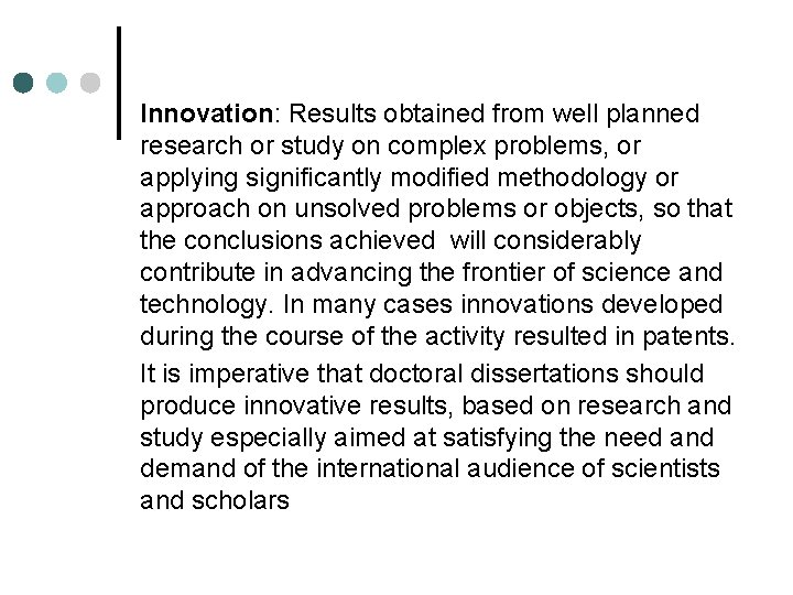 Innovation: Results obtained from well planned research or study on complex problems, or applying