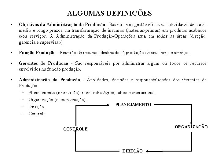 ALGUMAS DEFINIÇÕES • Objetivos da Administração da Produção - Baseia-se na gestão eficaz das