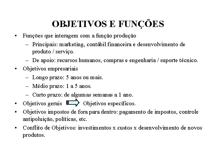 OBJETIVOS E FUNÇÕES • Funções que interagem com a função produção – Principais: marketing,