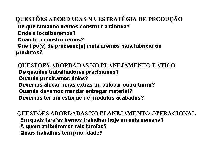 QUESTÕES ABORDADAS NA ESTRATÉGIA DE PRODUÇÃO De que tamanho iremos construir a fábrica? Onde