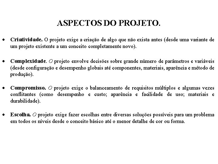 ASPECTOS DO PROJETO. · Criatividade. O projeto exige a criação de algo que não