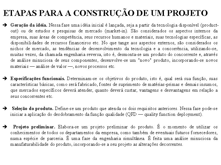 ETAPAS PARA A CONSTRUÇÃO DE UM PROJETO è Geração da idéia. Nessa fase uma