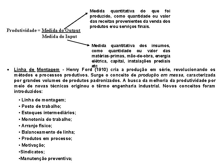 Produtividade = Medida do Output Medida do Input Medida quantitativa do que foi produzido,