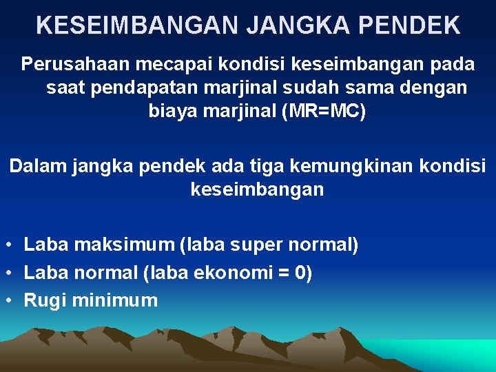KESEIMBANGAN JANGKA PENDEK Perusahaan mecapai kondisi keseimbangan pada saat pendapatan marjinal sudah sama dengan