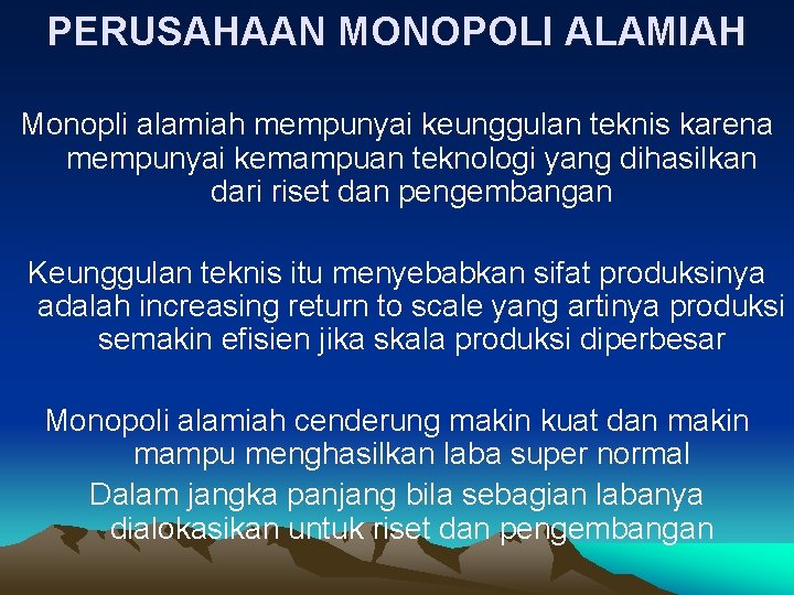 PERUSAHAAN MONOPOLI ALAMIAH Monopli alamiah mempunyai keunggulan teknis karena mempunyai kemampuan teknologi yang dihasilkan