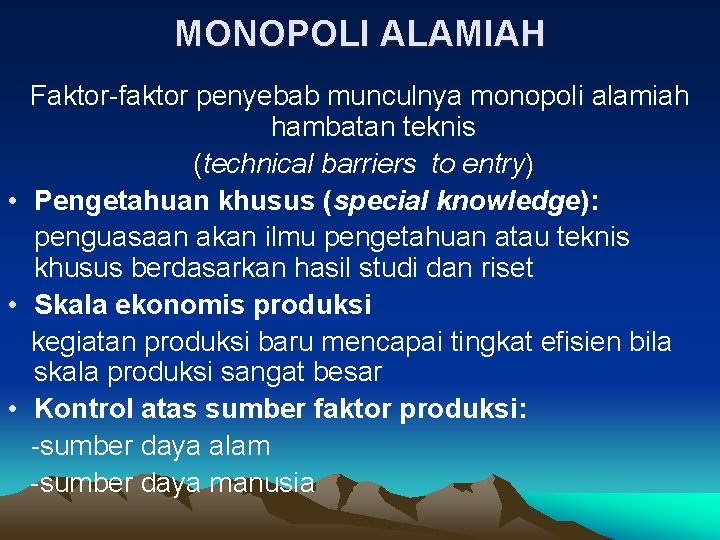 MONOPOLI ALAMIAH Faktor-faktor penyebab munculnya monopoli alamiah hambatan teknis (technical barriers to entry) •