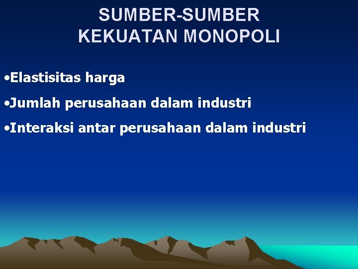 SUMBER-SUMBER KEKUATAN MONOPOLI • Elastisitas harga • Jumlah perusahaan dalam industri • Interaksi antar