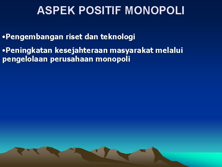 ASPEK POSITIF MONOPOLI • Pengembangan riset dan teknologi • Peningkatan kesejahteraan masyarakat melalui pengelolaan