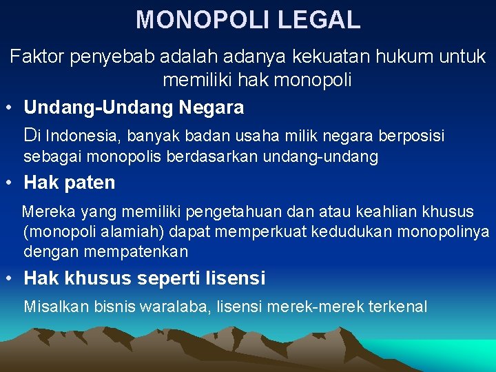 MONOPOLI LEGAL Faktor penyebab adalah adanya kekuatan hukum untuk memiliki hak monopoli • Undang-Undang