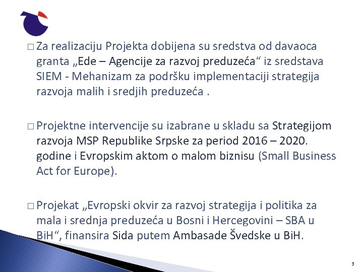 � Za realizaciju Projekta dobijena su sredstva od davaoca granta „Ede – Agencije za