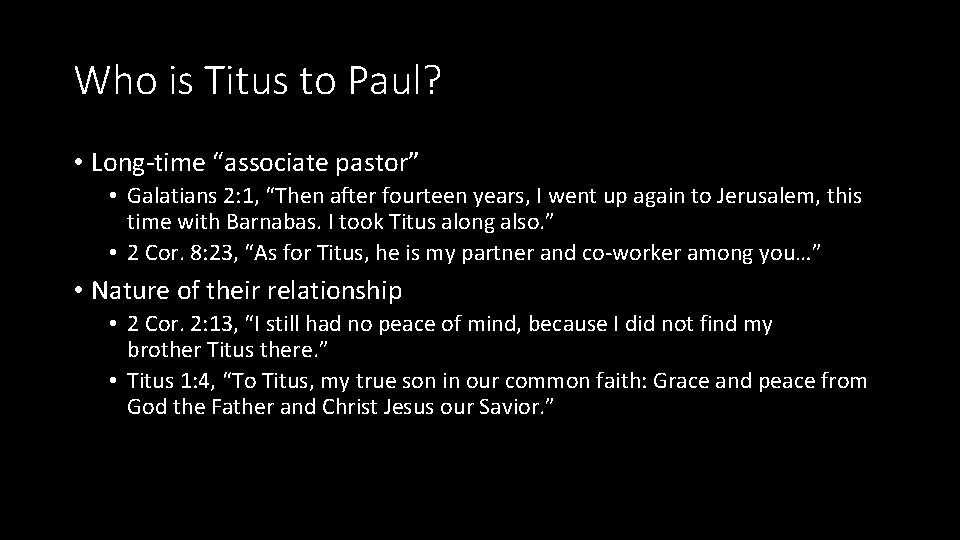 Who is Titus to Paul? • Long-time “associate pastor” • Galatians 2: 1, “Then