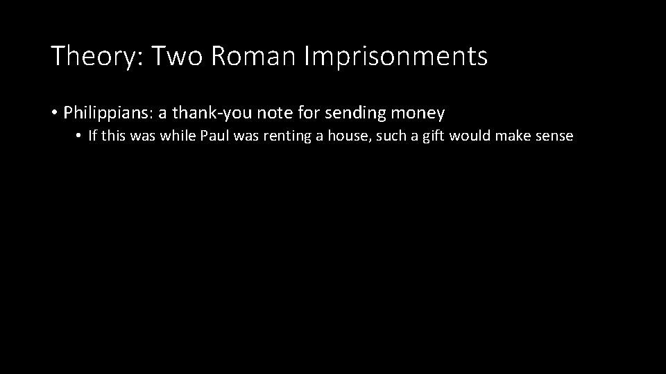 Theory: Two Roman Imprisonments • Philippians: a thank-you note for sending money • If